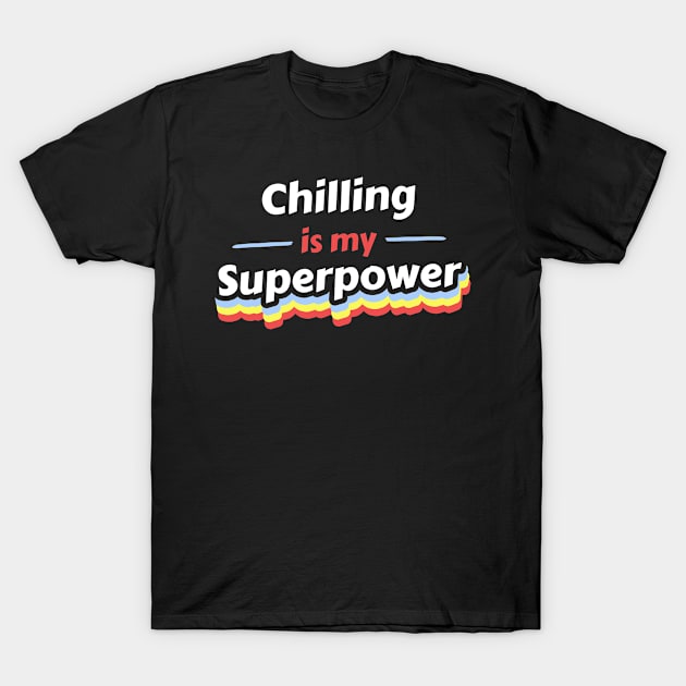 Chilling is my Superpower T-Shirt by FunnyStylesShop